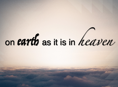 「願祢的旨意行在地上，如同行在天上。」馬太福音6:10